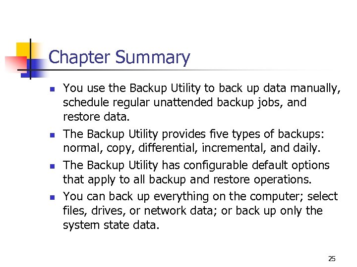Chapter Summary n n You use the Backup Utility to back up data manually,