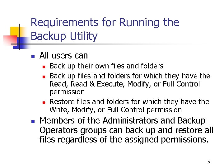Requirements for Running the Backup Utility n All users can n n Back up