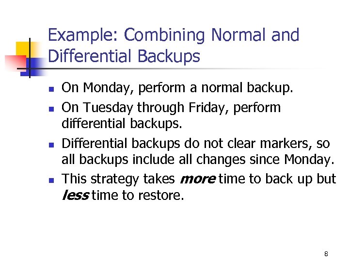 Example: Combining Normal and Differential Backups n n On Monday, perform a normal backup.