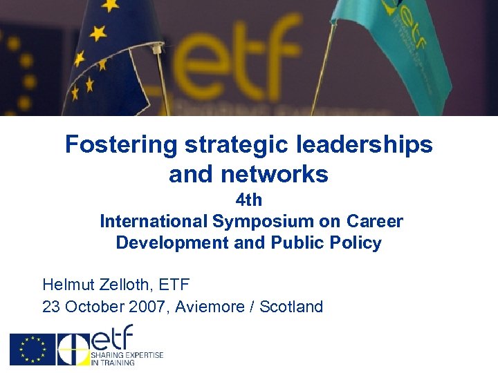 Fostering strategic leaderships and networks 4 th International Symposium on Career Development and Public