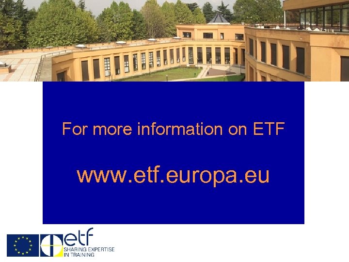 For more information on ETF www. etf. europa. eu 