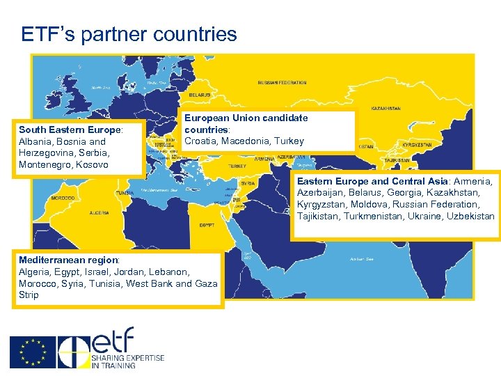 ETF’s partner countries South Eastern Europe: Albania, Bosnia and Herzegovina, Serbia, Montenegro, Kosovo European