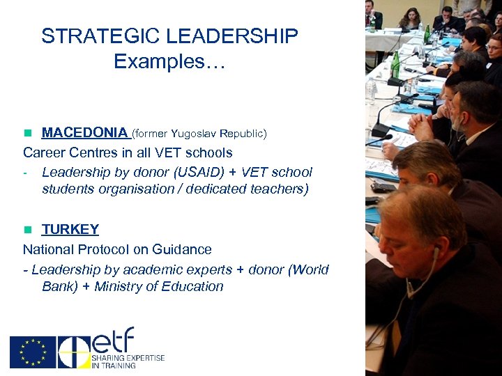 STRATEGIC LEADERSHIP Examples… n MACEDONIA (former Yugoslav Republic) Career Centres in all VET schools