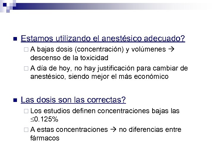 n Estamos utilizando el anestésico adecuado? ¨A bajas dosis (concentración) y volúmenes descenso de