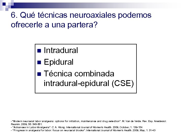 6. Qué técnicas neuroaxiales podemos ofrecerle a una partera? Intradural n Epidural n Técnica