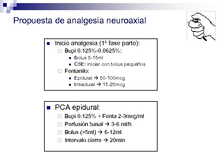 Propuesta de analgesia neuroaxial n Inicio analgesia (1ª fase parto): ¨ Bupi 0. 125%-0.
