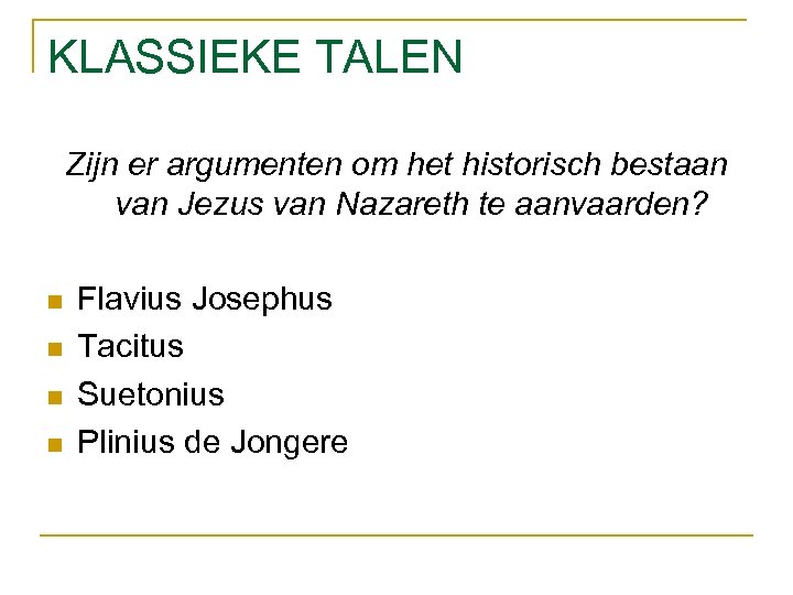 KLASSIEKE TALEN Zijn er argumenten om het historisch bestaan van Jezus van Nazareth te
