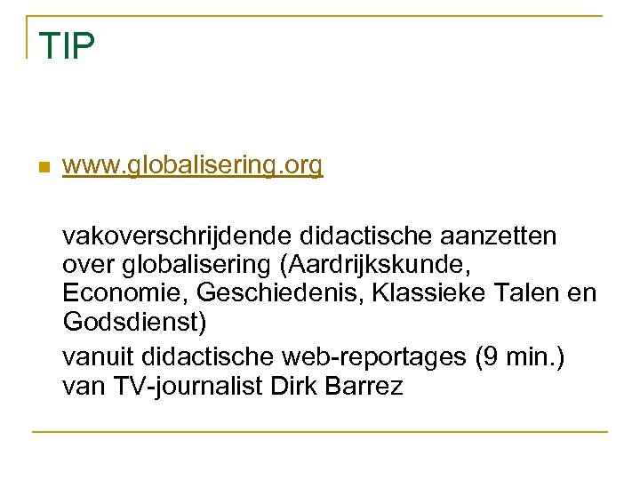 TIP n www. globalisering. org vakoverschrijdende didactische aanzetten over globalisering (Aardrijkskunde, Economie, Geschiedenis, Klassieke