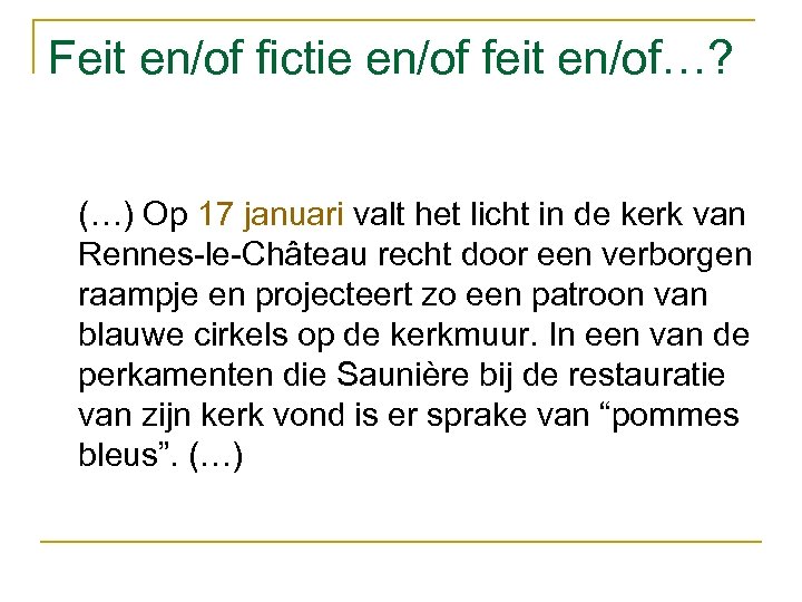 Feit en/of fictie en/of feit en/of…? (…) Op 17 januari valt het licht in