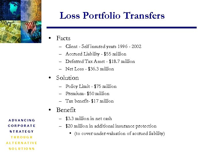 Loss Portfolio Transfers • Facts – – Client - Self insured years 1996 -