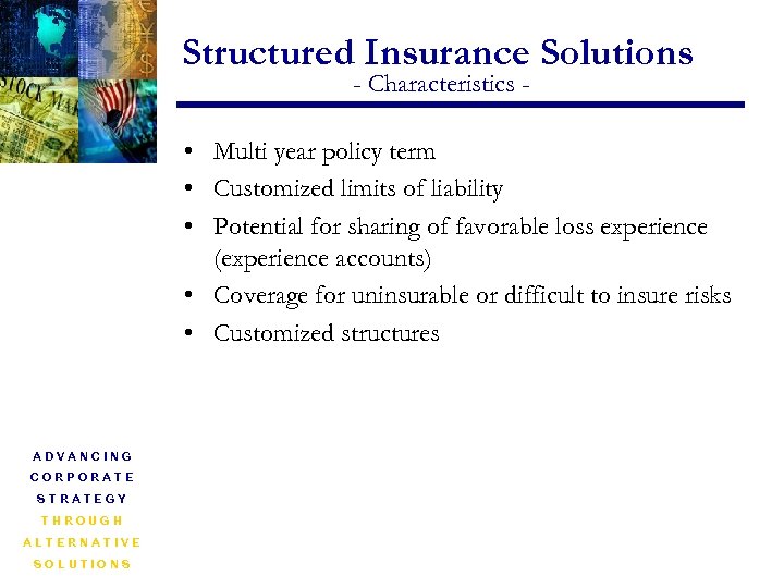 Structured Insurance Solutions - Characteristics - • Multi year policy term • Customized limits