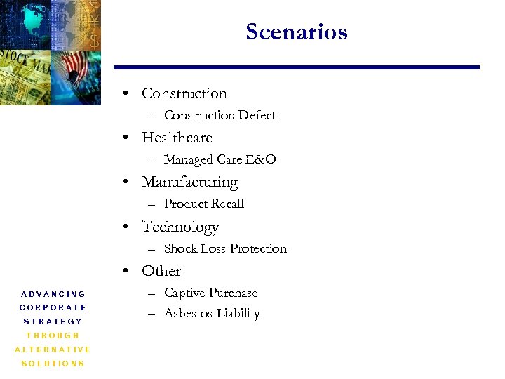 Scenarios • Construction – Construction Defect • Healthcare – Managed Care E&O • Manufacturing