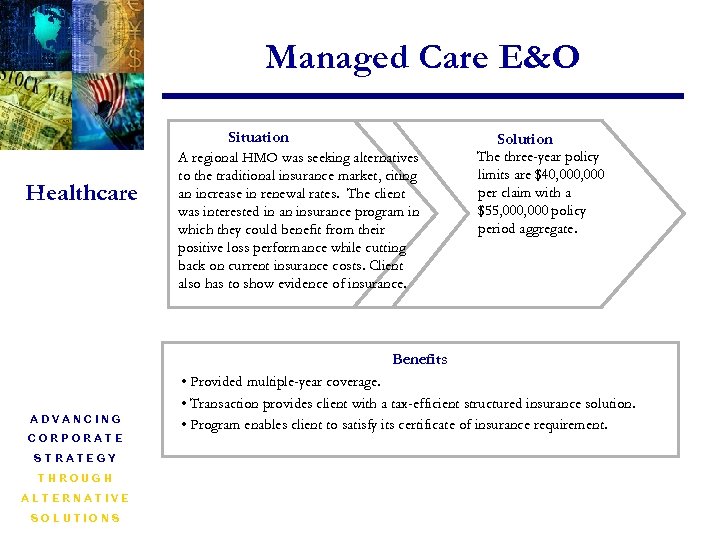 Managed Care E&O Situation Healthcare Solution A regional HMO was seeking alternatives to the