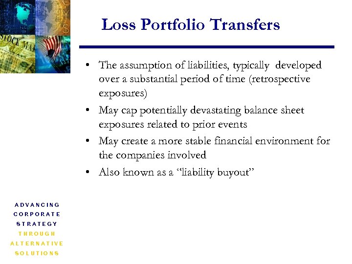 Loss Portfolio Transfers • The assumption of liabilities, typically developed over a substantial period