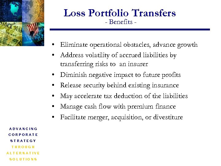 Loss Portfolio Transfers - Benefits - • Eliminate operational obstacles, advance growth • Address