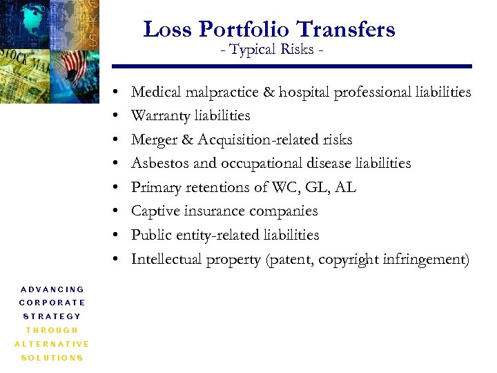 Loss Portfolio Transfers - Typical Risks - • • ADVANCING CORPORATE STRATEGY THROUGH ALTERNATIVE