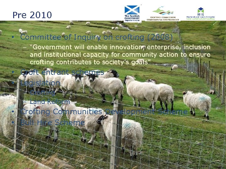 Pre 2010 • Committee of Inquiry on crofting (2008) – “Government will enable innovation,