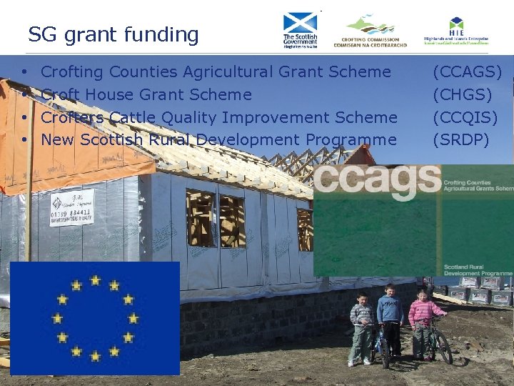 SG grant funding • • Crofting Counties Agricultural Grant Scheme Croft House Grant Scheme