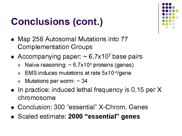Conclusions (cont. ) l l Map 258 Autosomal Mutations into 77 Complementation Groups Accompanying