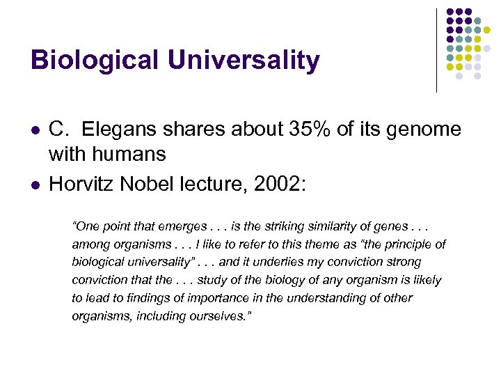Biological Universality l l C. Elegans shares about 35% of its genome with humans