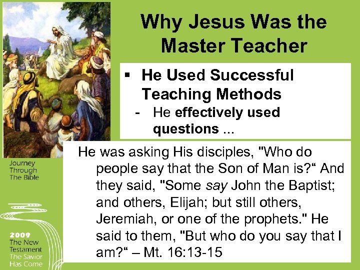 Why Jesus Was the Master Teacher § He Used Successful Teaching Methods He effectively