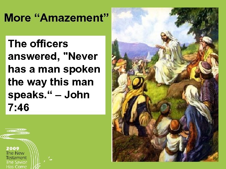 More “Amazement” The officers answered, "Never has a man spoken the way this man
