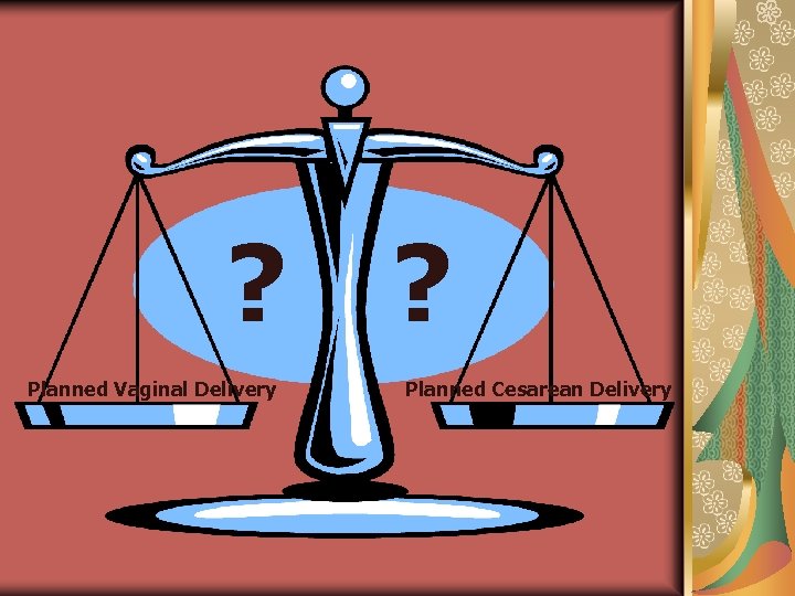 ? ? Planned Vaginal Delivery Planned Cesarean Delivery 