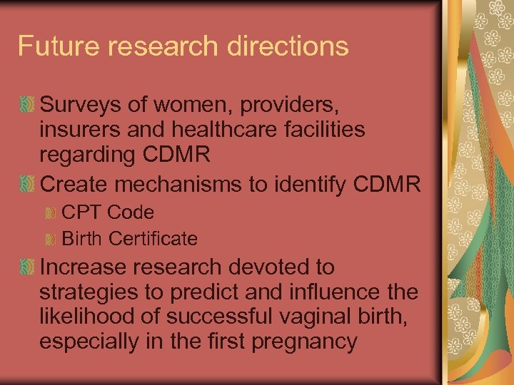 Future research directions Surveys of women, providers, insurers and healthcare facilities regarding CDMR Create
