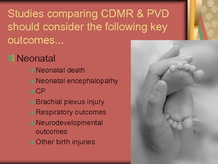 Studies comparing CDMR & PVD should consider the following key outcomes. . . Neonatal