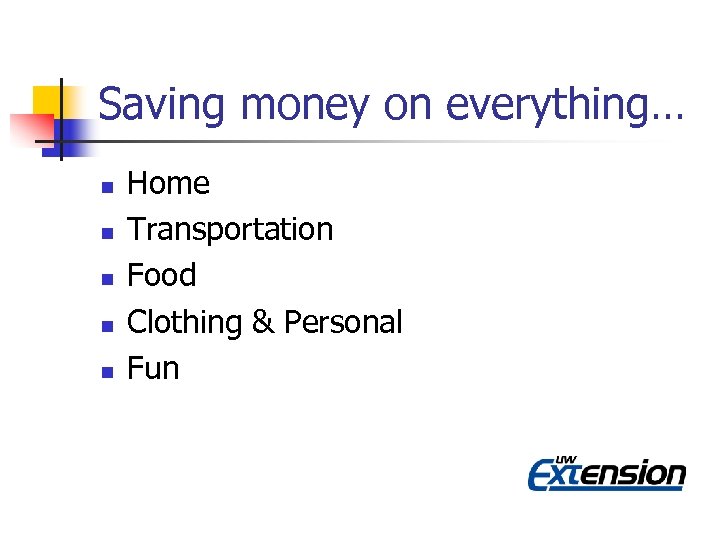 Saving money on everything… n n n Home Transportation Food Clothing & Personal Fun