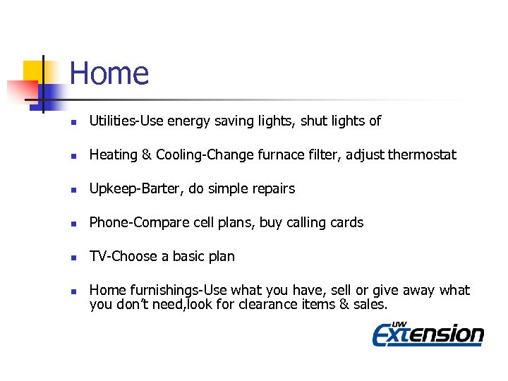 Home n Utilities-Use energy saving lights, shut lights of n Heating & Cooling-Change furnace