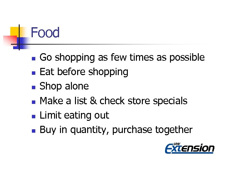 Food n n n Go shopping as few times as possible Eat before shopping