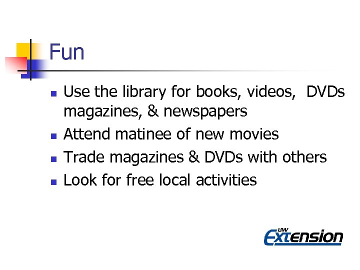 Fun n n Use the library for books, videos, DVDs magazines, & newspapers Attend