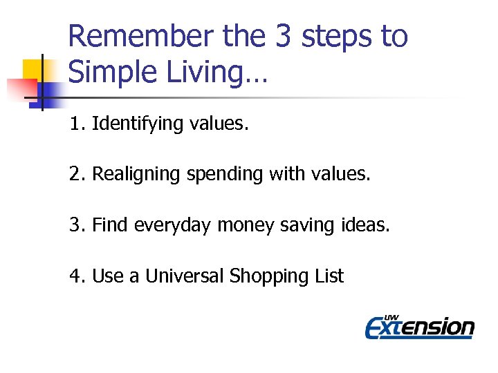 Remember the 3 steps to Simple Living… 1. Identifying values. 2. Realigning spending with