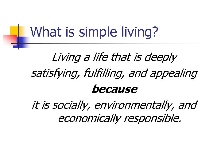 What is simple living? Living a life that is deeply satisfying, fulfilling, and appealing
