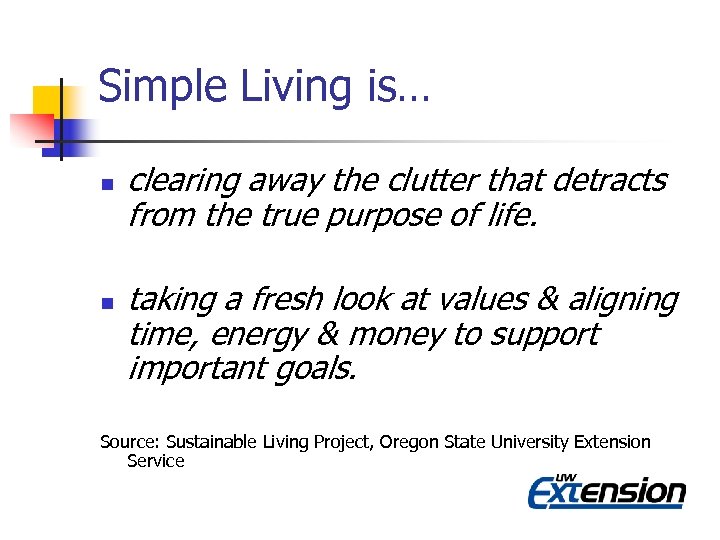 Simple Living is… n n clearing away the clutter that detracts from the true