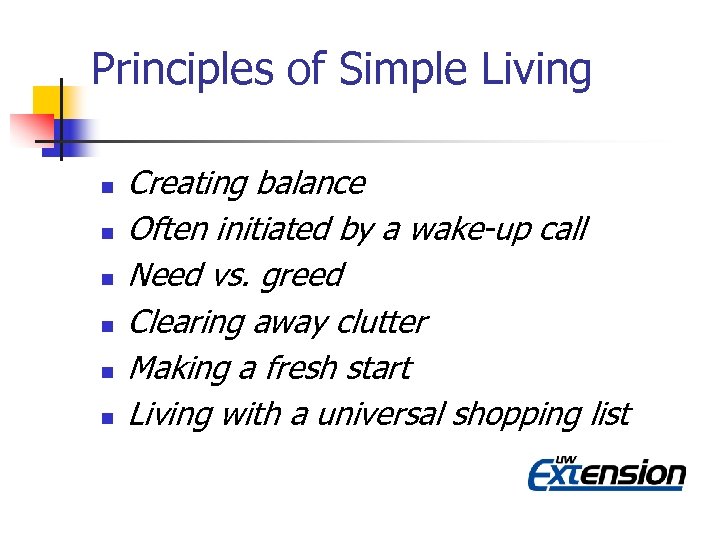 Principles of Simple Living n n n Creating balance Often initiated by a wake-up