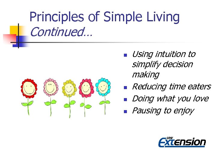Principles of Simple Living Continued… n n Using intuition to simplify decision making Reducing