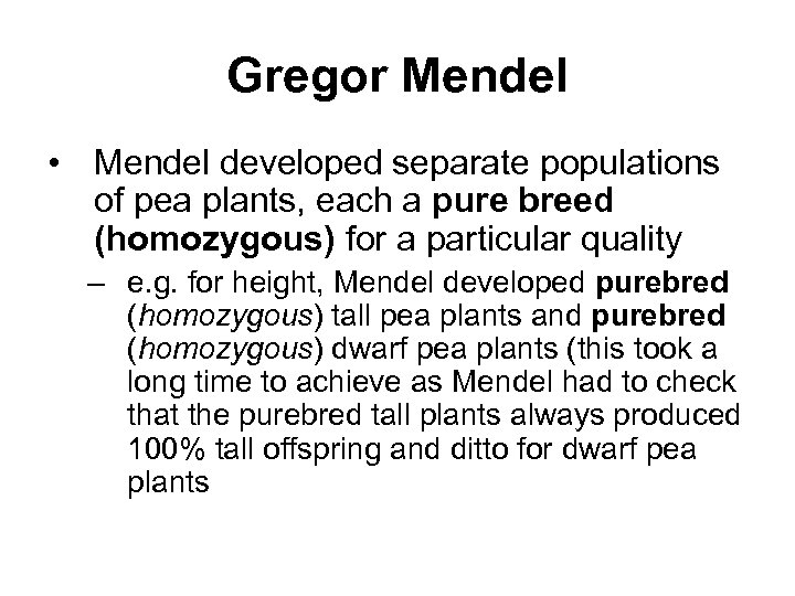 Gregor Mendel • Mendel developed separate populations of pea plants, each a pure breed