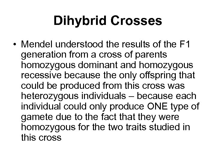 Dihybrid Crosses • Mendel understood the results of the F 1 generation from a