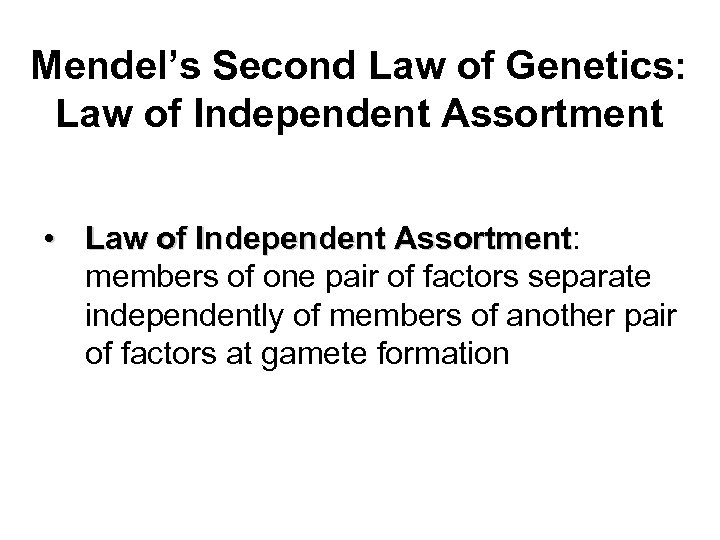 Mendel’s Second Law of Genetics: Law of Independent Assortment • Law of Independent Assortment: