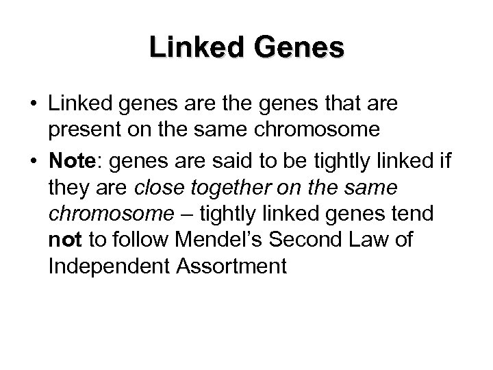 Linked Genes • Linked genes are the genes that are present on the same