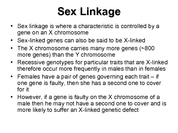 Sex Linkage • Sex linkage is where a characteristic is controlled by a gene