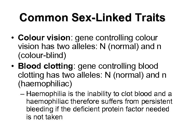 Common Sex-Linked Traits • Colour vision: gene controlling colour vision has two alleles: N