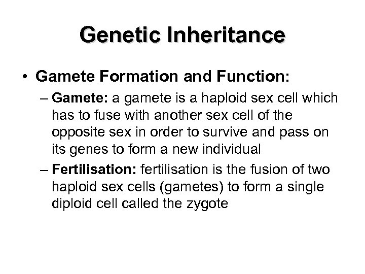 Genetic Inheritance • Gamete Formation and Function: – Gamete: a gamete is a haploid