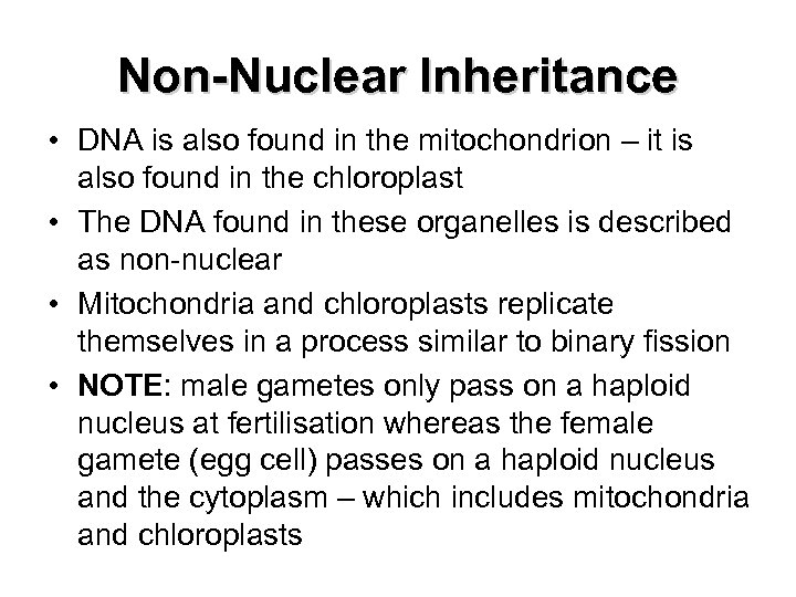 Non-Nuclear Inheritance • DNA is also found in the mitochondrion – it is also