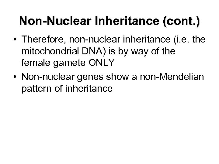 Non-Nuclear Inheritance (cont. ) • Therefore, non-nuclear inheritance (i. e. the mitochondrial DNA) is