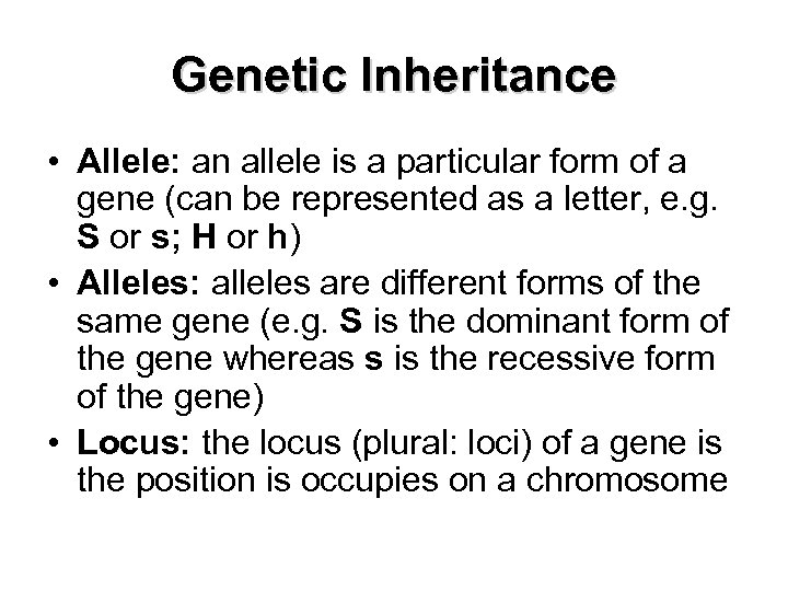 Genetic Inheritance • Allele: an allele is a particular form of a gene (can