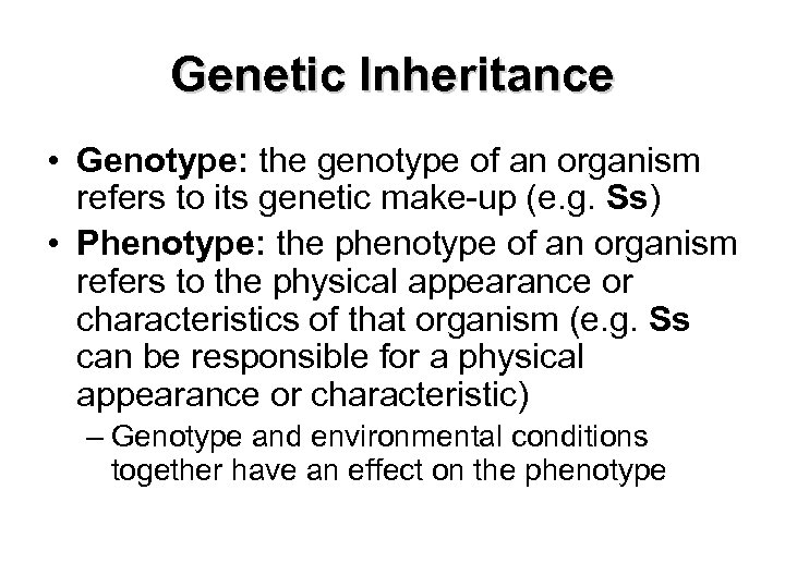 Genetic Inheritance • Genotype: the genotype of an organism refers to its genetic make-up