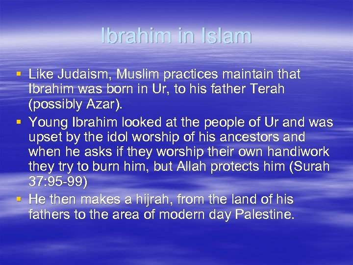 Ibrahim in Islam § Like Judaism, Muslim practices maintain that Ibrahim was born in